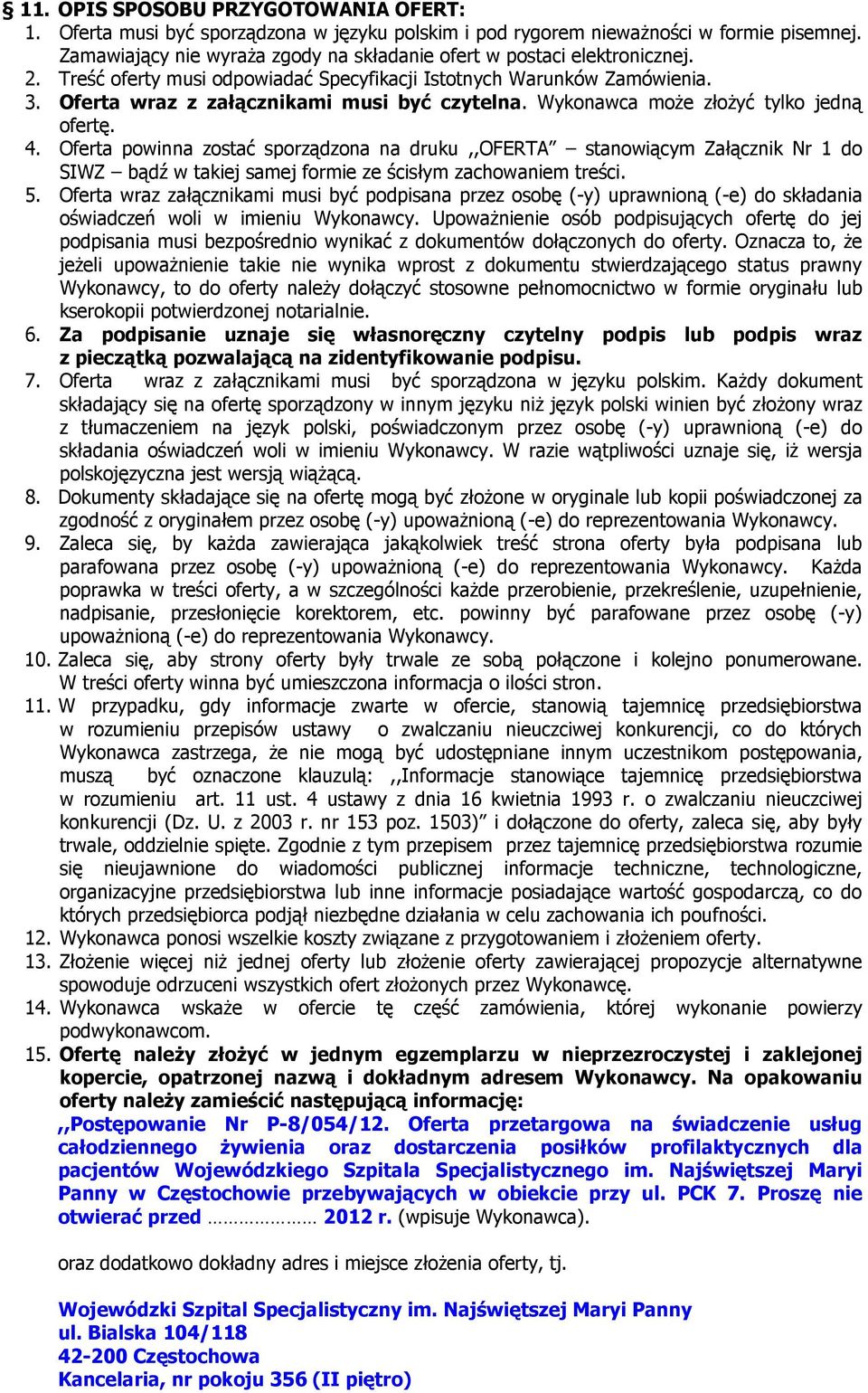 Wykonawca może złożyć tylko jedną ofertę. 4. Oferta powinna zostać sporządzona na druku,,oferta stanowiącym Załącznik Nr 1 do SIWZ bądź w takiej samej formie ze ścisłym zachowaniem treści. 5.