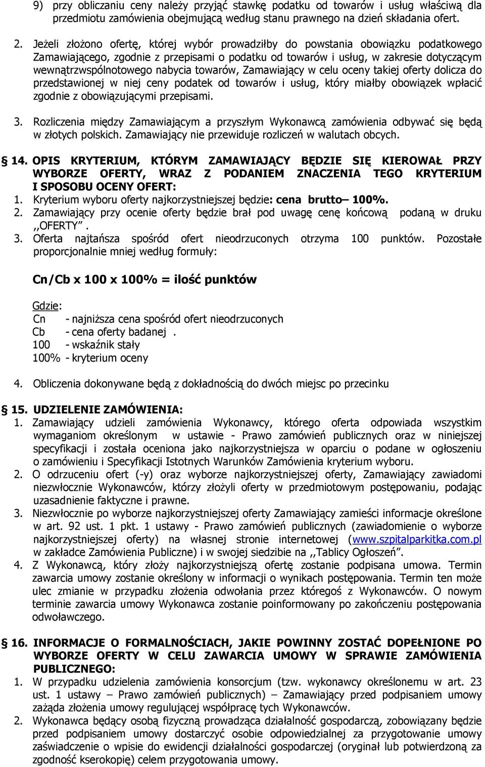 nabycia towarów, Zamawiający w celu oceny takiej oferty dolicza do przedstawionej w niej ceny podatek od towarów i usług, który miałby obowiązek wpłacić zgodnie z obowiązującymi przepisami. 3.