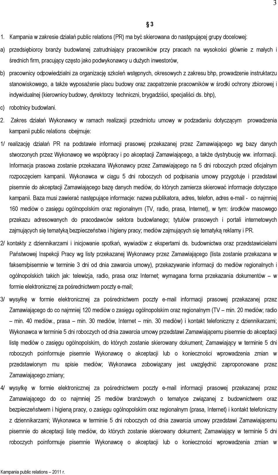 małych i średnich firm, pracujący często jako podwykonawcy u dużych inwestorów, b) pracownicy odpowiedzialni za organizację szkoleń wstępnych, okresowych z zakresu bhp, prowadzenie instruktarzu