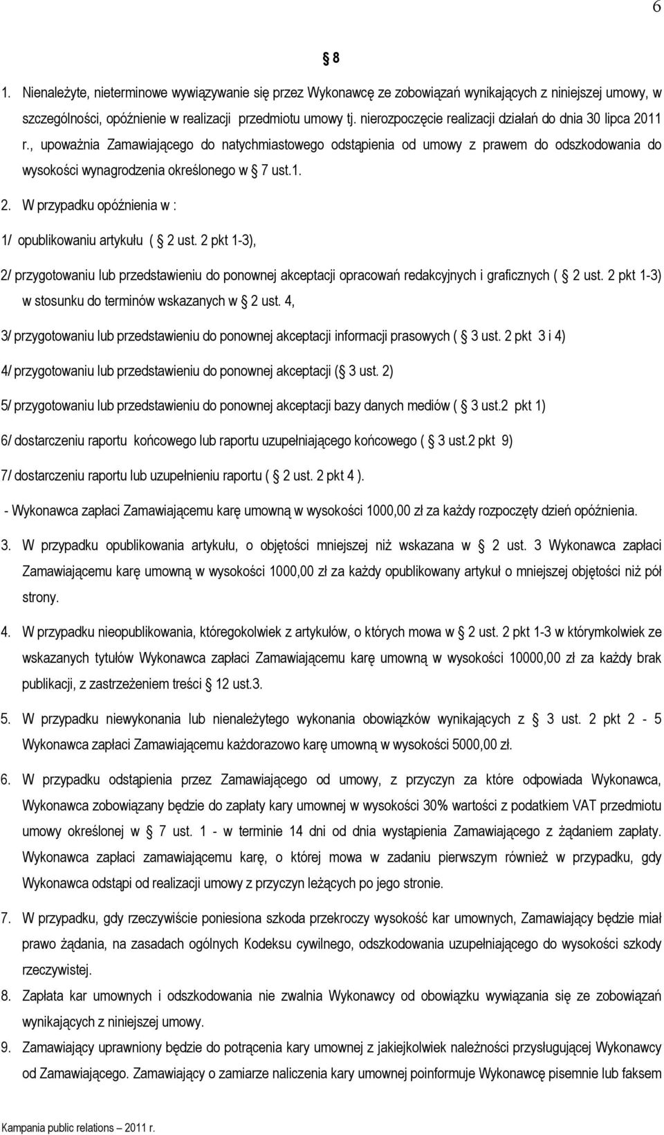 2 pkt 1-3), 2/ przygotowaniu lub przedstawieniu do ponownej akceptacji opracowań redakcyjnych i graficznych ( 2 ust. 2 pkt 1-3) w stosunku do terminów wskazanych w 2 ust.