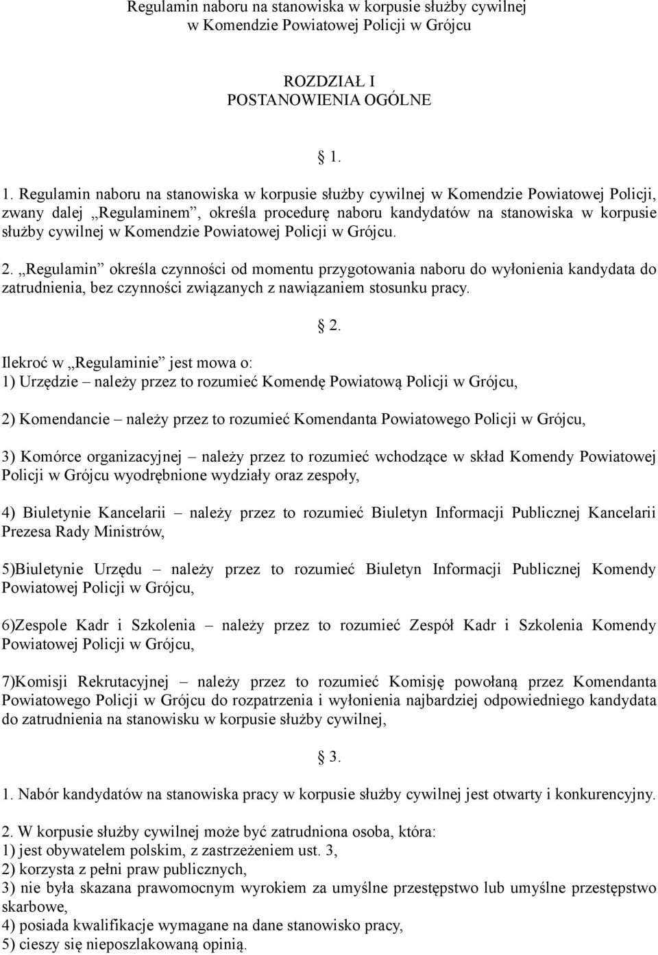 Komendzie Powiatowej Policji w Grójcu. 2. Regulamin określa czynności od momentu przygotowania naboru do wyłonienia do zatrudnienia, bez czynności związanych z nawiązaniem stosunku pracy.