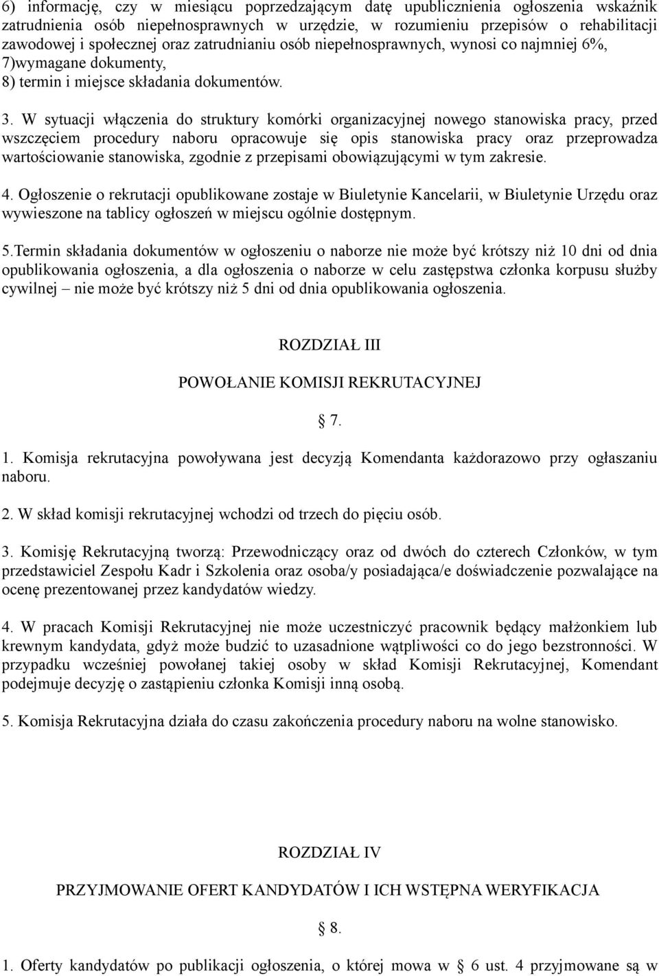 W sytuacji włączenia do struktury komórki organizacyjnej nowego stanowiska pracy, przed wszczęciem procedury naboru opracowuje się opis stanowiska pracy oraz przeprowadza wartościowanie stanowiska,