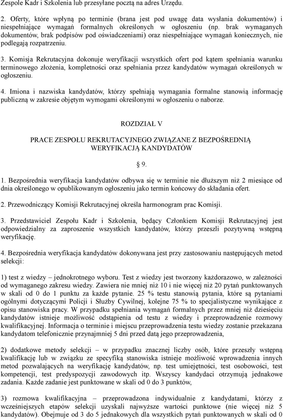 brak wymaganych dokumentów, brak podpisów pod oświadczeniami) oraz niespełniające wymagań koniecznych, nie podlegają rozpatrzeniu. 3.