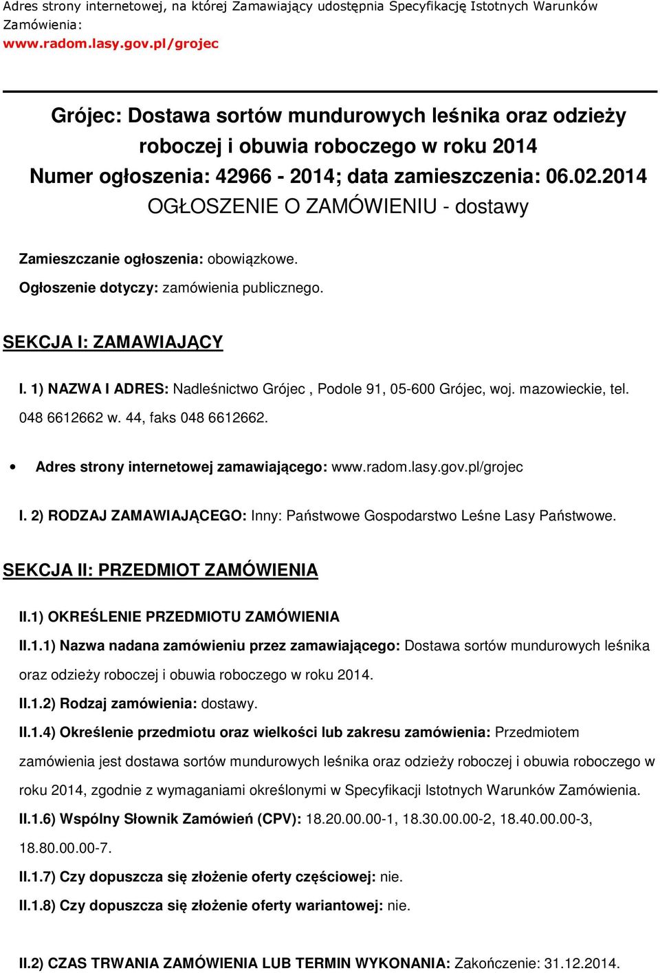 2014 OGŁOSZENIE O ZAMÓWIENIU - dstawy Zamieszczanie głszenia: bwiązkwe. Ogłszenie dtyczy: zamówienia publiczneg. SEKCJA I: ZAMAWIAJĄCY I.