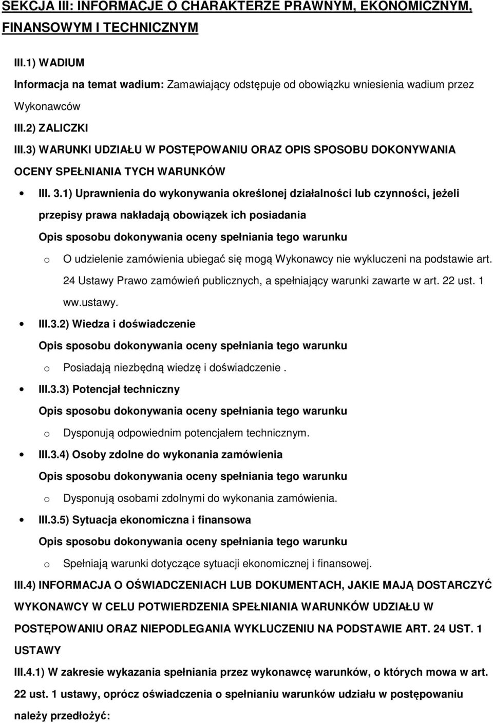 1) Uprawnienia d wyknywania kreślnej działalnści lub czynnści, jeżeli przepisy prawa nakładają bwiązek ich psiadania O udzielenie zamówienia ubiegać się mgą Wyknawcy nie wykluczeni na pdstawie art.