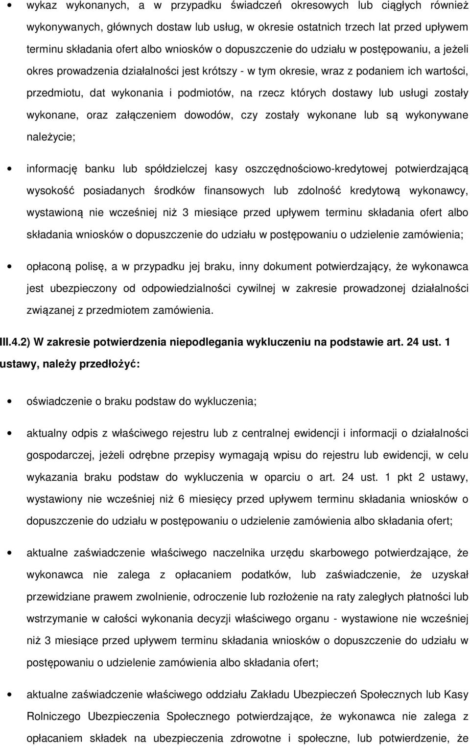 wyknane, raz załączeniem dwdów, czy zstały wyknane lub są wyknywane należycie; infrmację banku lub spółdzielczej kasy szczędnściw-kredytwej ptwierdzającą wyskść psiadanych śrdków finanswych lub