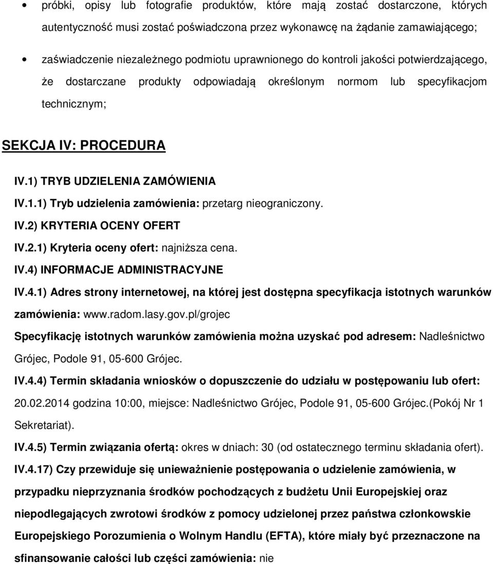 IV.2) KRYTERIA OCENY OFERT IV.2.1) Kryteria ceny fert: najniższa cena. IV.4) INFORMACJE ADMINISTRACYJNE IV.4.1) Adres strny internetwej, na której jest dstępna specyfikacja isttnych warunków zamówienia: www.