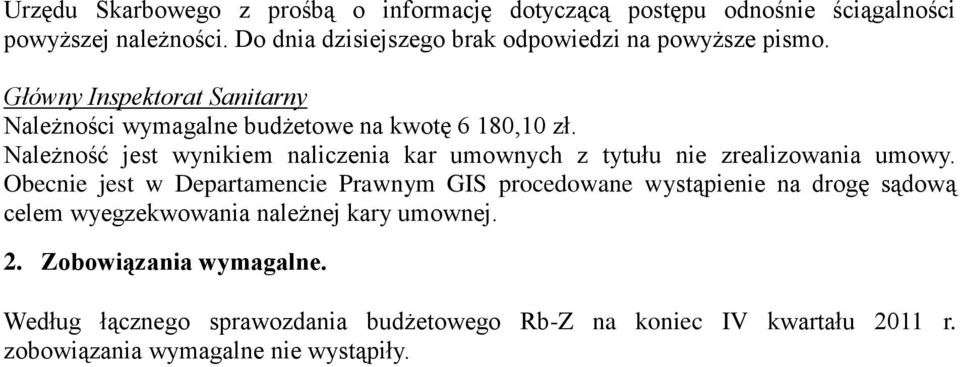 Należność jest wynikiem naliczenia kar umownych z tytułu nie zrealizowania umowy.