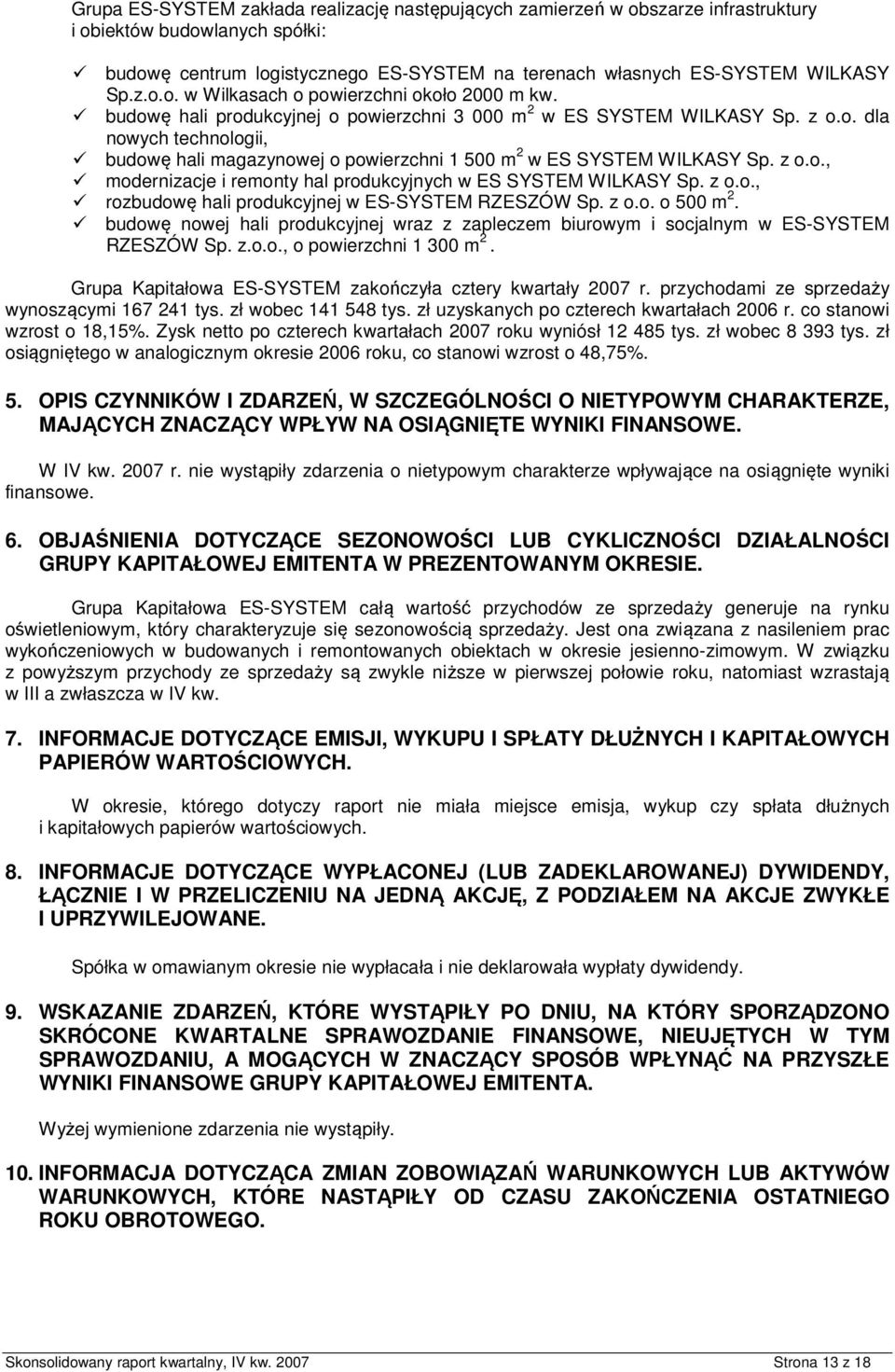 z.., rzbudwę hali prdukcyjnej w ES-SYSTEM RZESZÓW Sp. z.. 500 m 2. budwę nwej hali prdukcyjnej wraz z zapleczem biurwym i scjalnym w ES-SYSTEM RZESZÓW Sp. z..., pwierzchni 1 300 m 2.