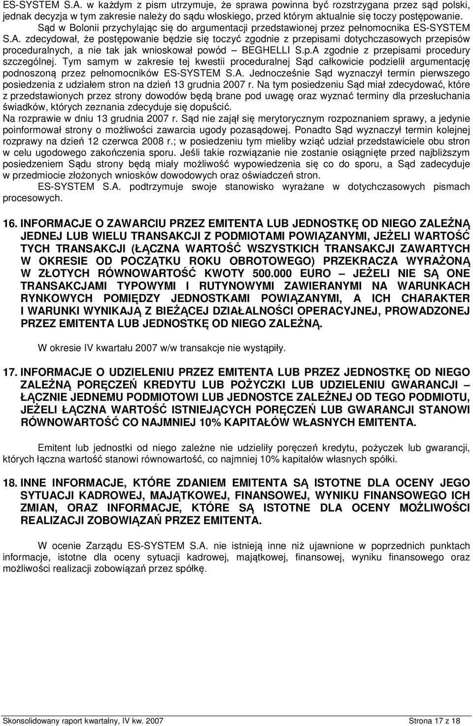 zdecydwał, że pstępwanie będzie się tczyć zgdnie z przepisami dtychczaswych przepisów prceduralnych, a nie tak jak wniskwał pwód BEGHELLI S.p.A zgdnie z przepisami prcedury szczególnej.