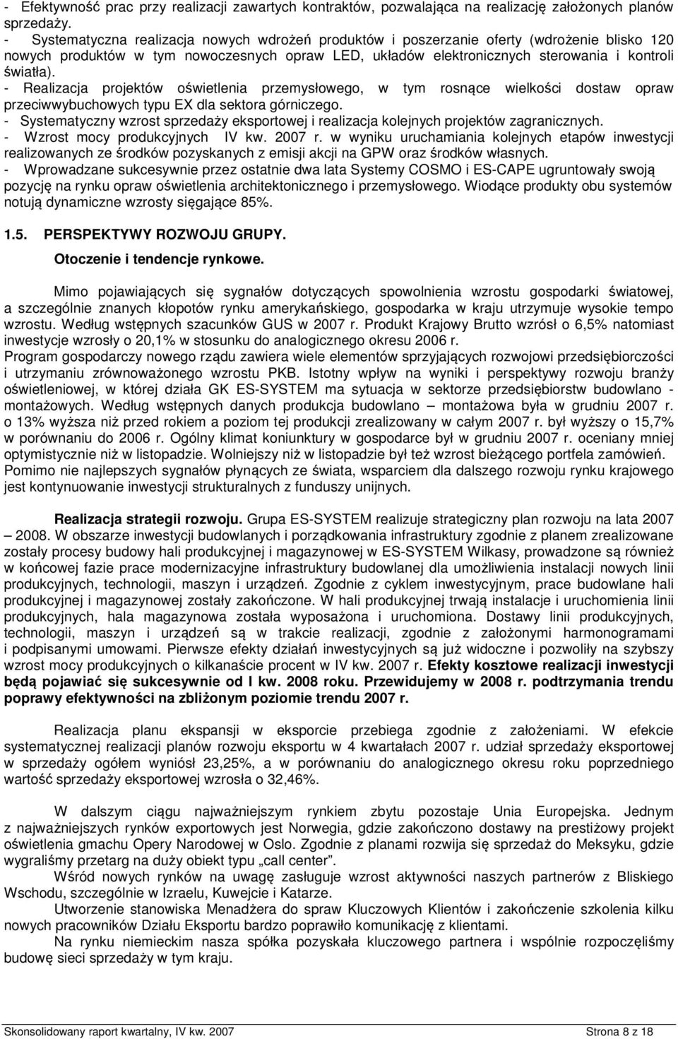 - Realizacja prjektów świetlenia przemysłweg, w tym rsnące wielkści dstaw praw przeciwwybuchwych typu EX dla sektra górniczeg.