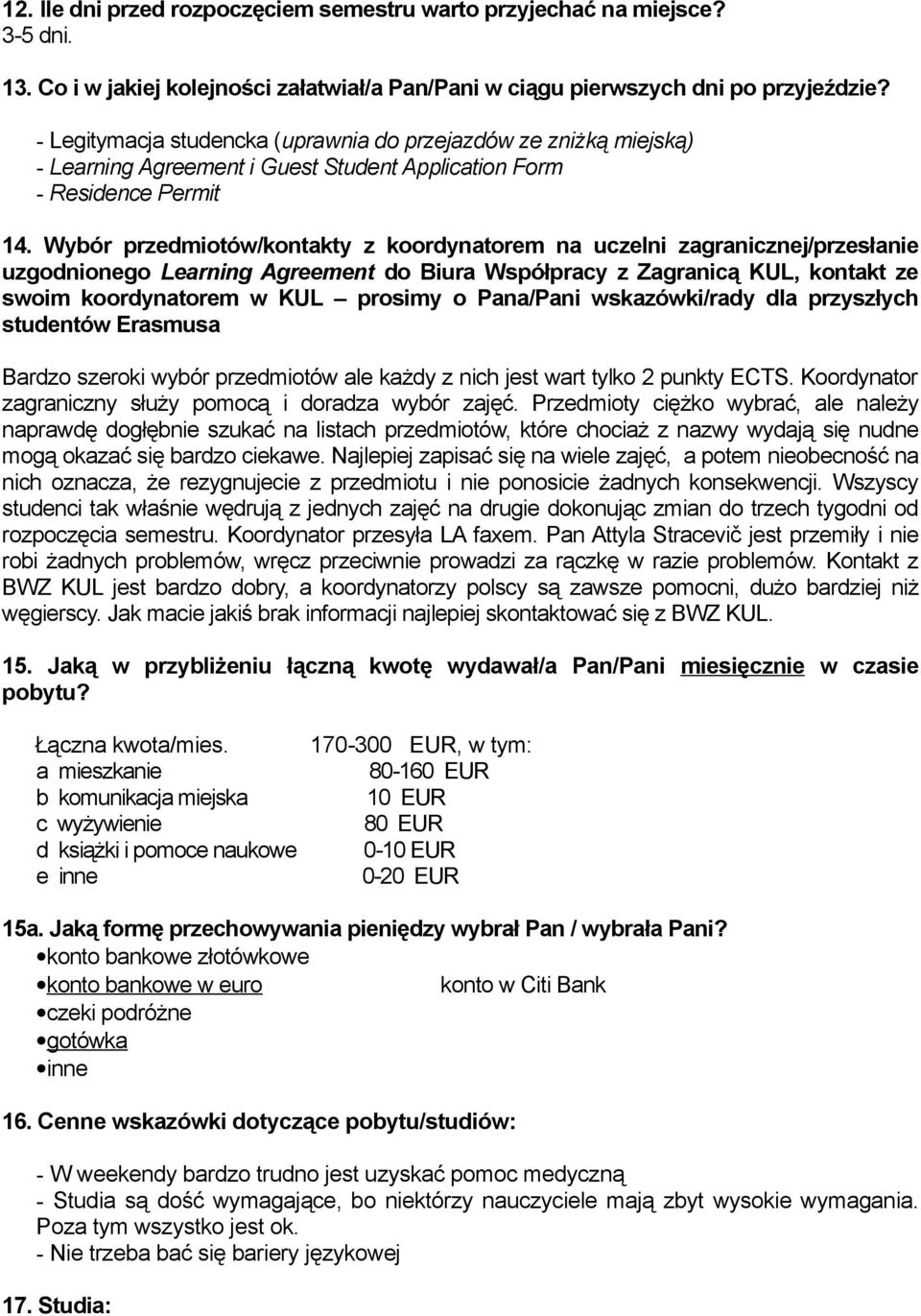 Wybór przedmiotów/kontakty z koordynatorem na uczelni zagranicznej/przesłanie uzgodnionego Learning Agreement do Biura Współpracy z Zagranicą KUL, kontakt ze swoim koordynatorem w KUL prosimy o