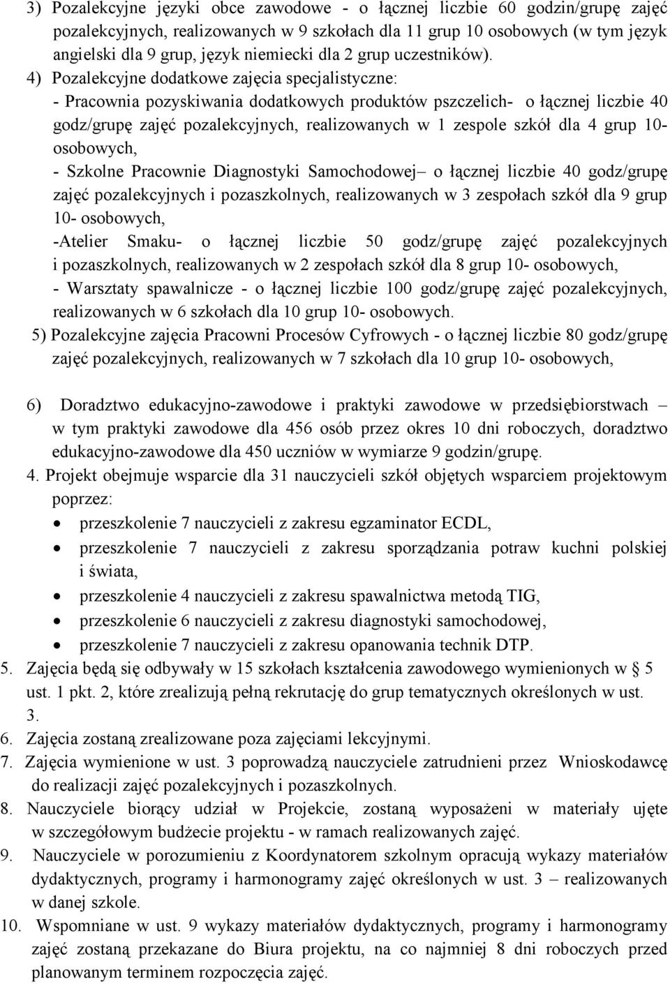 4) Pozalekcyjne dodatkowe zajęcia specjalistyczne: - Pracownia pozyskiwania dodatkowych produktów pszczelich- o łącznej liczbie 40 godz/grupę zajęć pozalekcyjnych, realizowanych w 1 zespole szkół dla