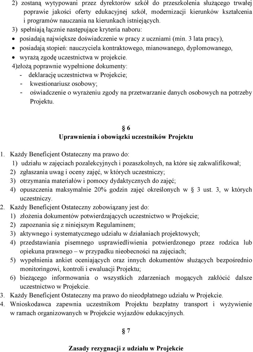 3 lata pracy), posiadają stopień: nauczyciela kontraktowego, mianowanego, dyplomowanego, wyraŝą zgodę uczestnictwa w projekcie.