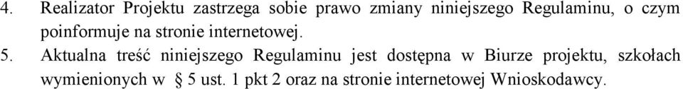 Aktualna treść niniejszego Regulaminu jest dostępna w Biurze