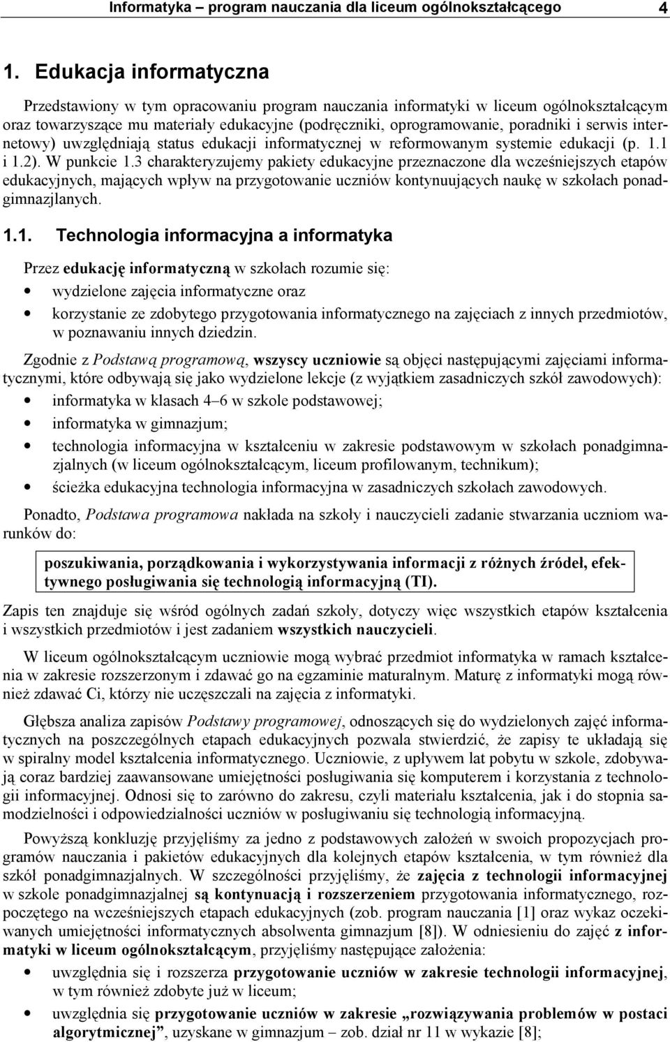 serwis internetowy) uwzględniają status edukacji informatycznej w reformowanym systemie edukacji (p. 1.1 i 1.2). W punkcie 1.