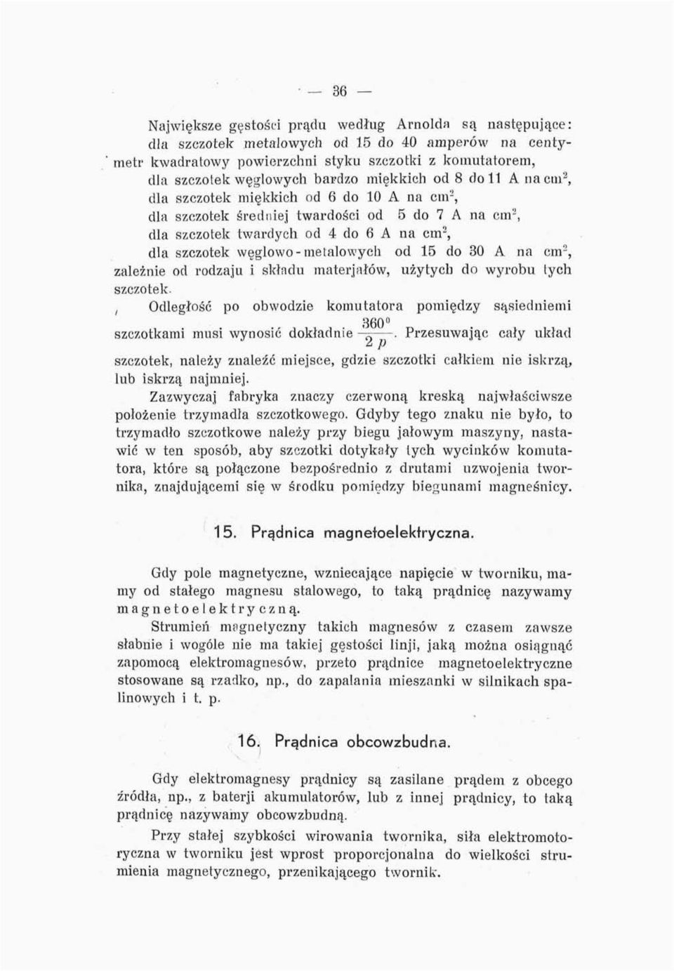 węglowo-metalowych od 15 do 30 A na cm 2, zależnie od rodzaju i składu materjałów, użytych do wyrobu tych szczotek.