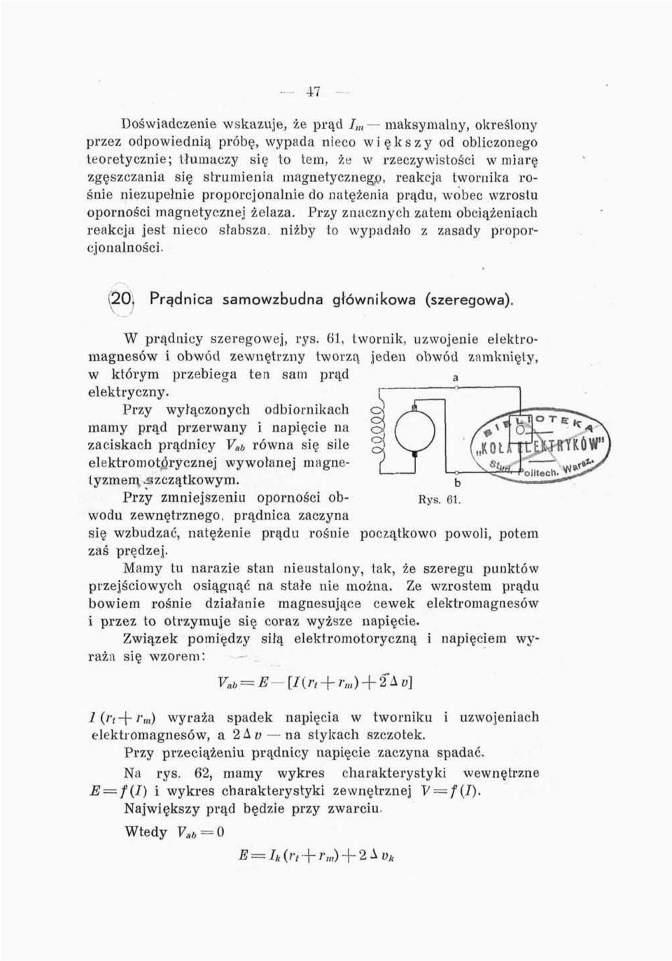 Przy znacznych zatem obciążeniach reakcja jest nieco słabsza, niżby to wypadało z zasady proporcjonalności. S20 Prądnica samowzbudna głównikowa (szeregowa). W prądnicy szeregowej, rys.