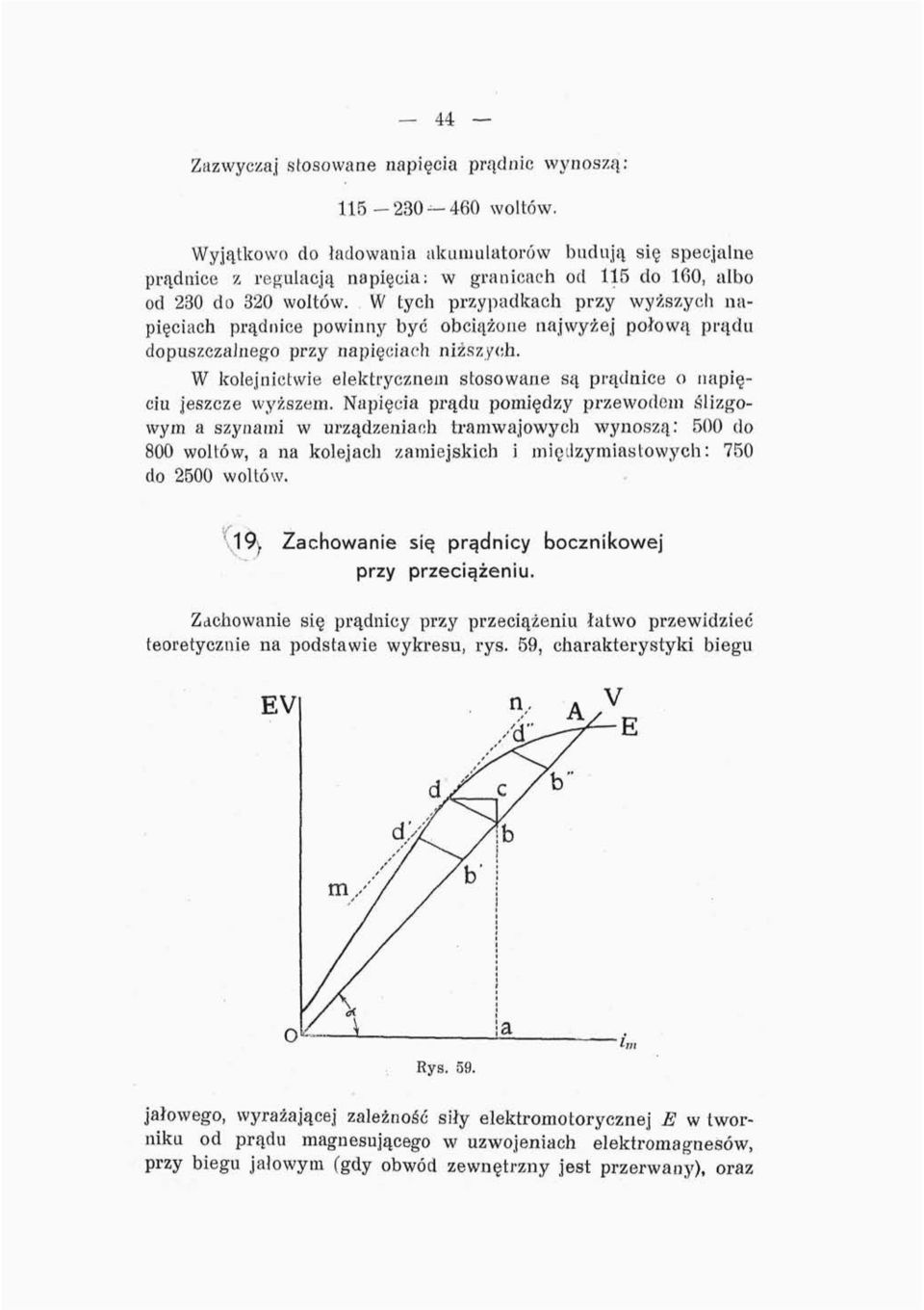 W tych przypadkach przy wyższych napięciach prądnice powinny być obciążone najwyżej połową prądu dopuszczalnego przy napięciach niższych.