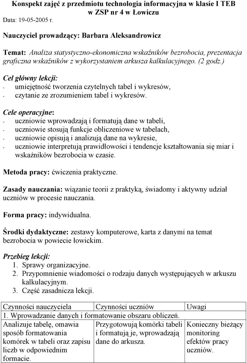 ) Cel główny lekcji: - umiejętność tworzenia czytelnych tabel i wykresów, - czytanie ze zrozumieniem tabel i wykresów.