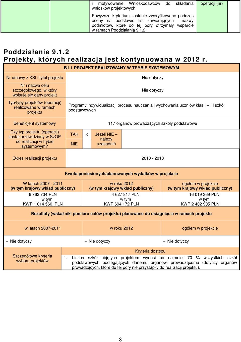 PROJEKT REALIZOWANY W TRYBIE SYSTEMOWYM Nr umowy z KSI i tytuł projektu Nr i nazwa celu szczegółowego, w który wpisuje się dany projekt Typ/typy projektów (operacji) realizowane w ramach projektu