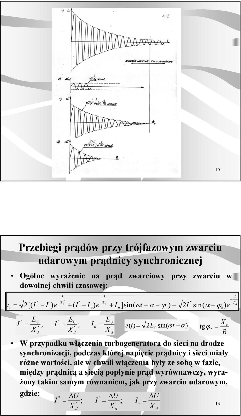 sieci na oe synchoniacji,,pocas kóej napięcie ę pąnicy ą i sieci miały óżne waości, ale w chwili włącenia były e