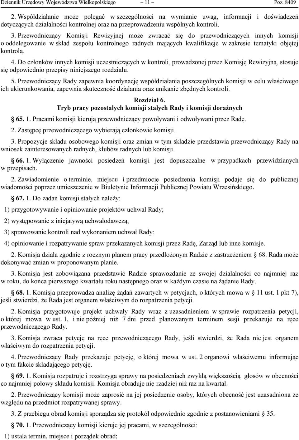 Przewodniczący Komisji Rewizyjnej może zwracać się do przewodniczących innych komisji o oddelegowanie w skład zespołu kontrolnego radnych mających kwalifikacje w zakresie tematyki objętej kontrolą. 4.