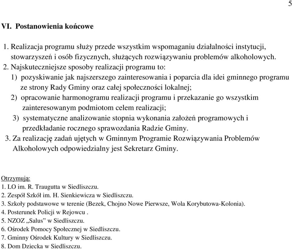 opracowanie harmonogramu realizacji programu i przekazanie go wszystkim zainteresowanym podmiotom celem realizacji; 3) systematyczne analizowanie stopnia wykonania założeń programowych i