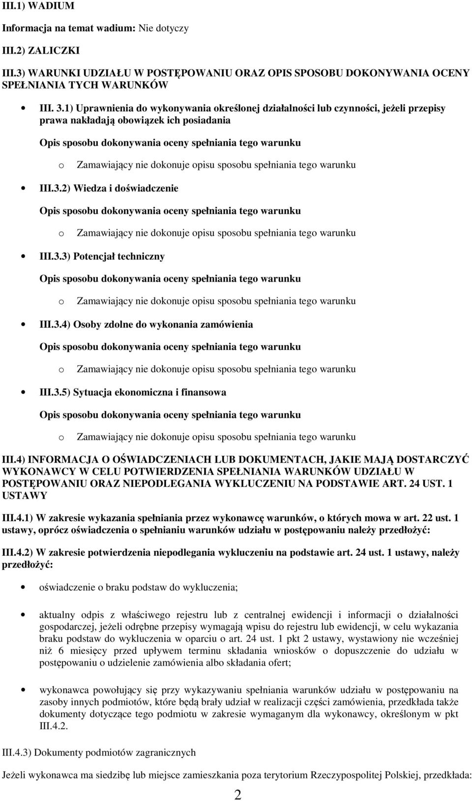 spełniania teg warunku III.3.2) Wiedza i dświadczenie Opis spsbu dknywania ceny spełniania teg warunku Zamawiający nie dknuje pisu spsbu spełniania teg warunku III.3.3) Ptencjał techniczny Opis spsbu dknywania ceny spełniania teg warunku Zamawiający nie dknuje pisu spsbu spełniania teg warunku III.
