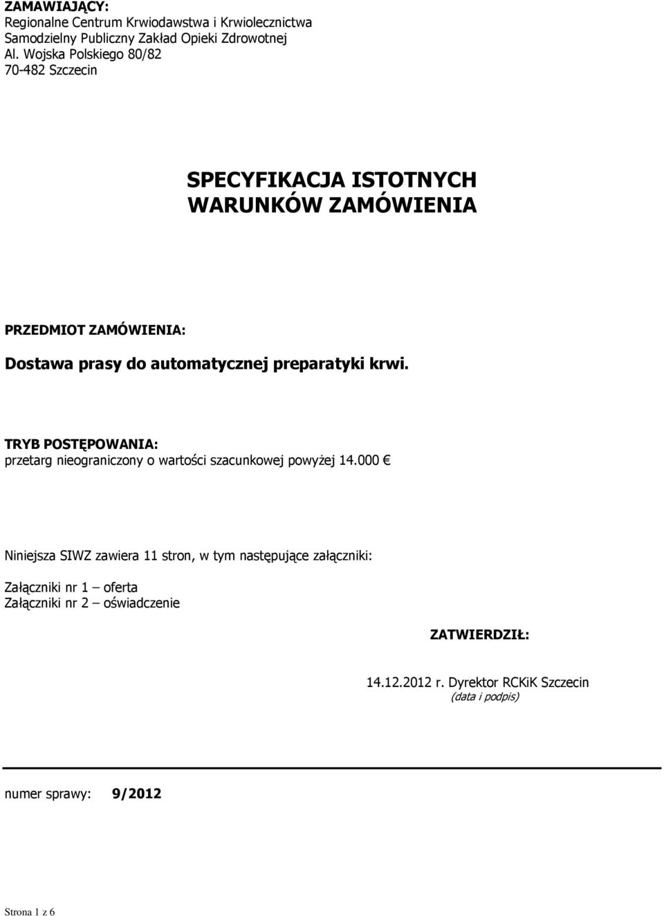 preparatyki krwi. TRYB POSTĘPOWANIA: przetarg nieograniczony o wartości szacunkowej powyżej 14.