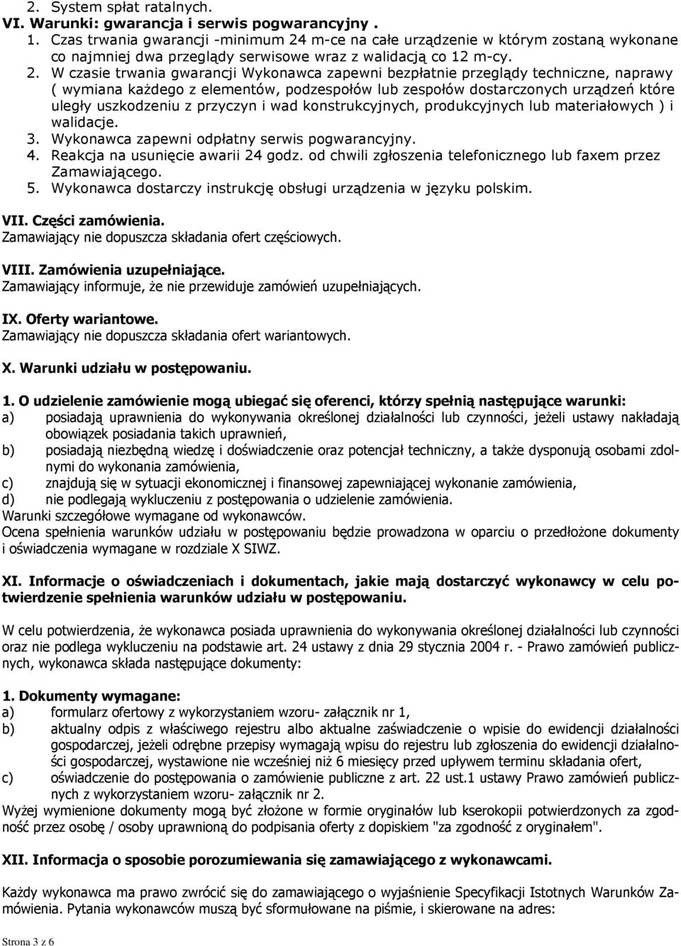 m-ce na całe urządzenie w którym zostaną wykonane co najmniej dwa przeglądy serwisowe wraz z walidacją co 12 m-cy. 2.