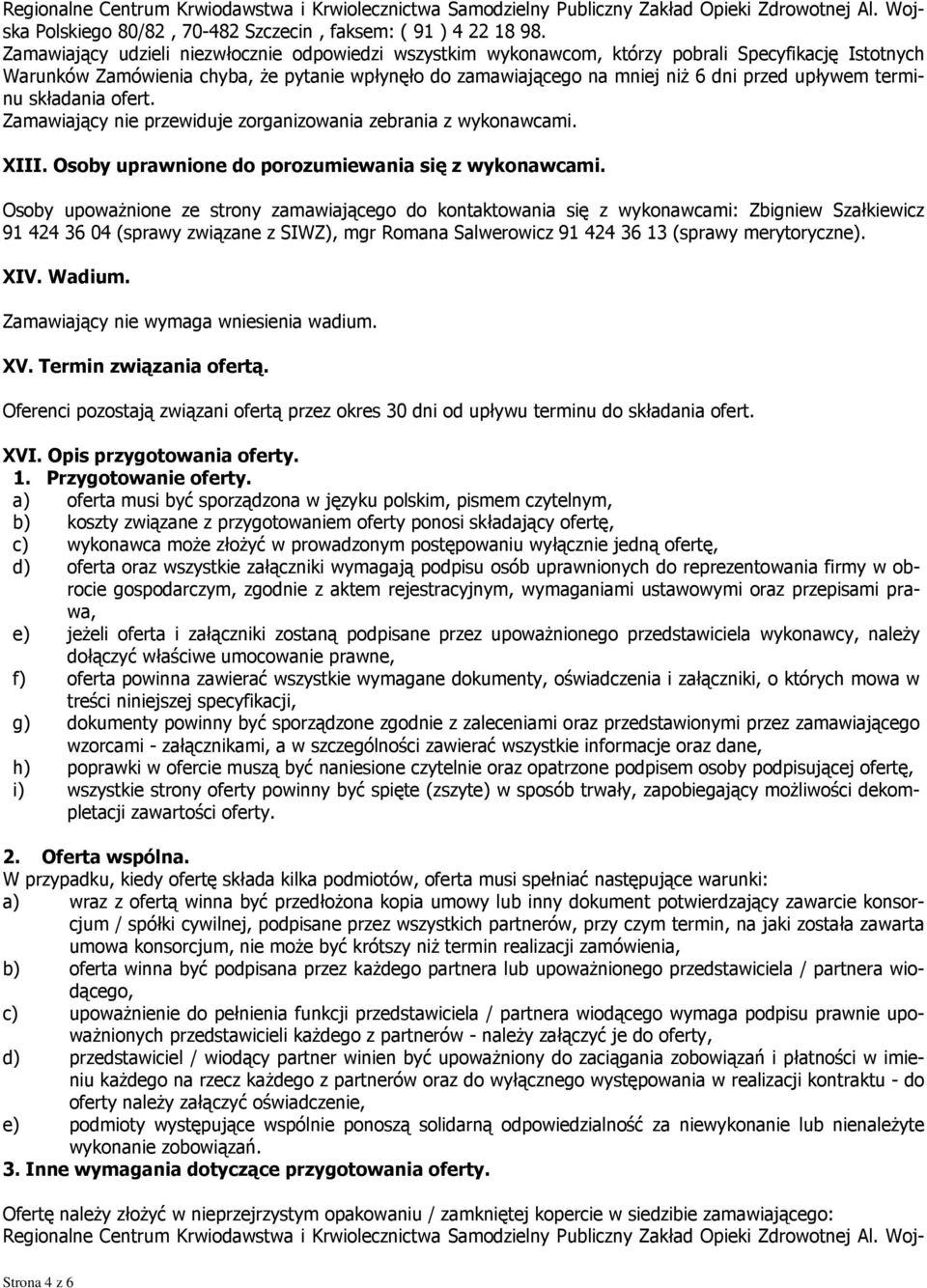 upływem terminu składania ofert. Zamawiający nie przewiduje zorganizowania zebrania z wykonawcami. XIII. Osoby uprawnione do porozumiewania się z wykonawcami.