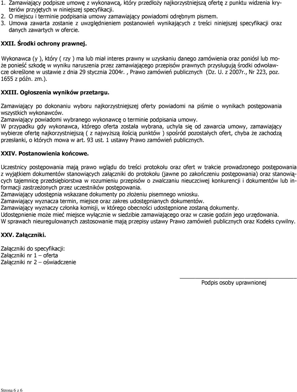 Umowa zawarta zostanie z uwzględnieniem postanowień wynikających z treści niniejszej specyfikacji oraz danych zawartych w ofercie. XXII. Środki ochrony prawnej.