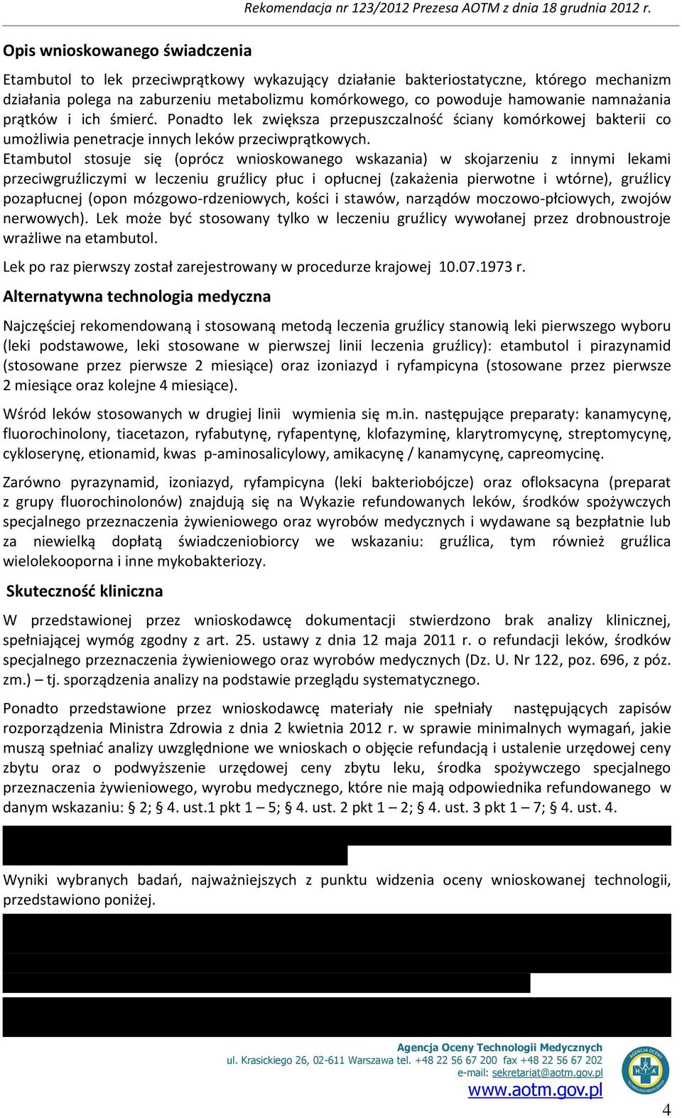 śmierć. Ponadto lek zwiększa przepuszczalność ściany komórkowej bakterii co umożliwia penetracje innych leków przeciwprątkowych.