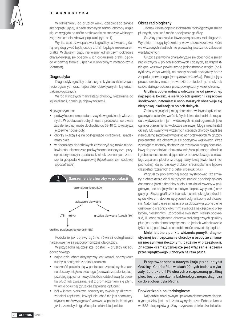 W dalszym ciągu nie wiemy jednak czym dokładnie charakteryzują się obecne w ich organizmie prątki, będące w pewnej formie uśpienia o obniżonym metabolizmie (dormant).