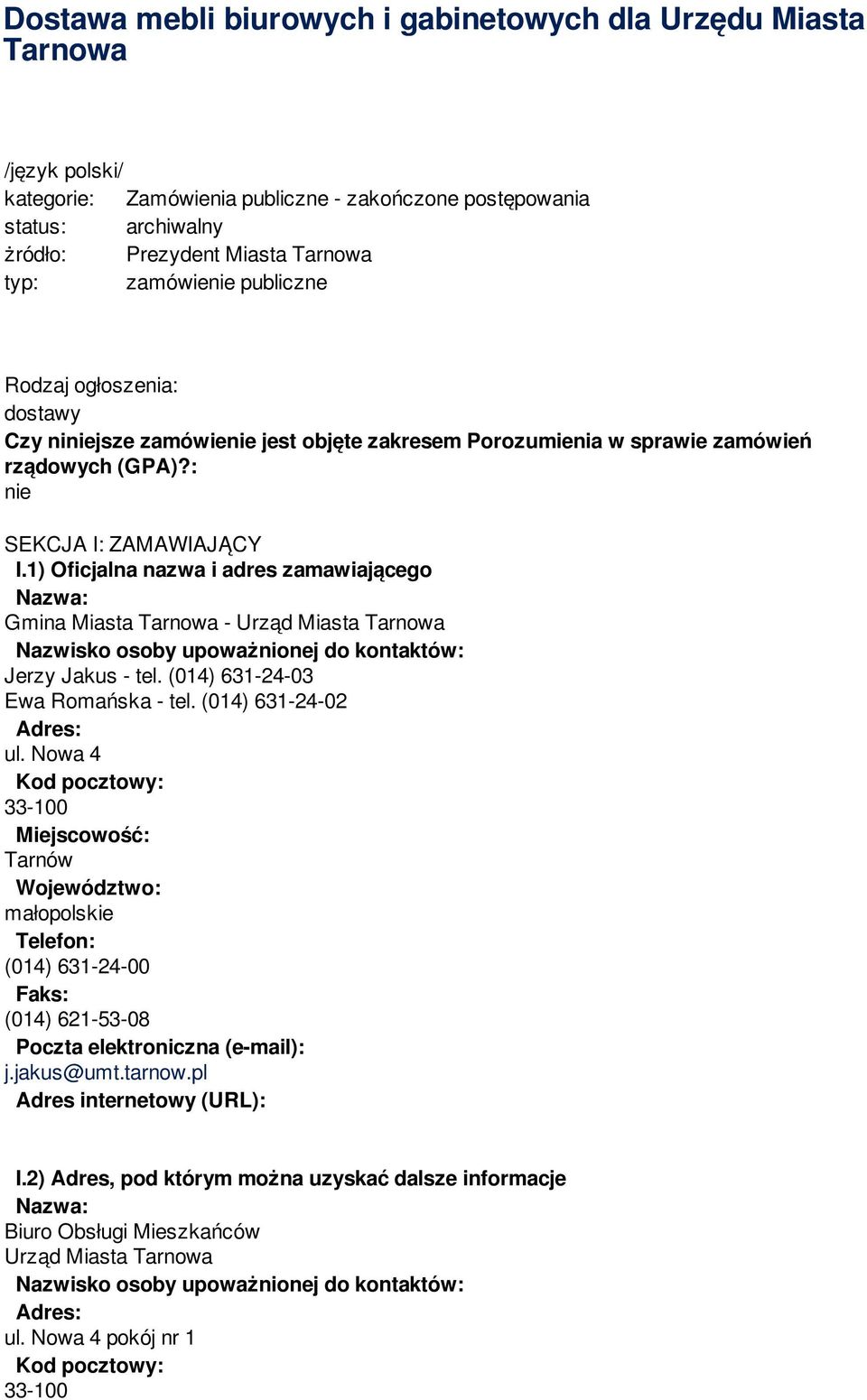 1) Oficjalna nazwa i adres zamawiającego Gmina Miasta Tarnowa - Urząd Miasta Tarnowa Jerzy Jakus - tel. (014) 631-24-03 Ewa Romańska - tel. (014) 631-24-02 ul.