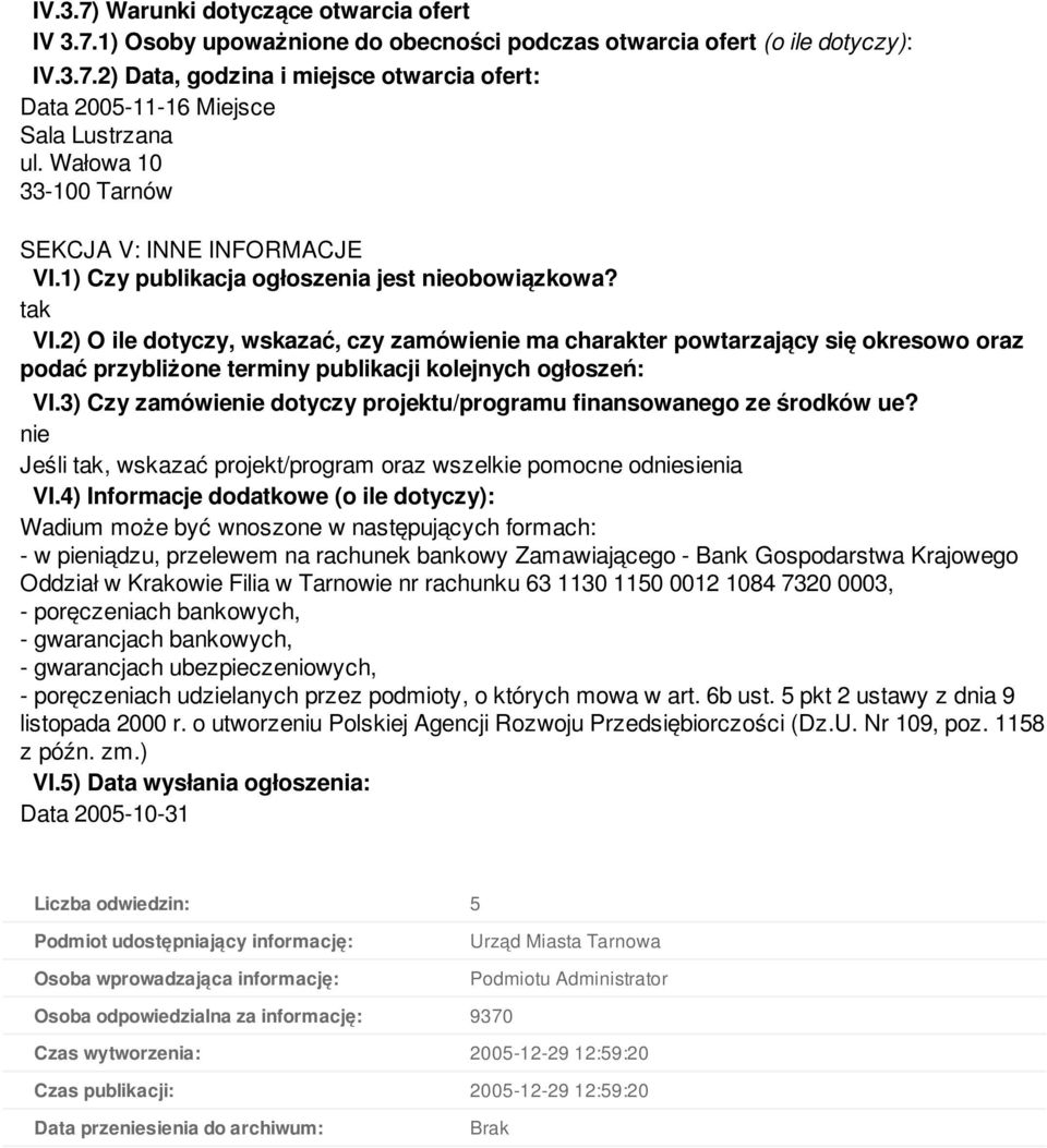 2) O ile dotyczy, wskazać, czy zamówie ma charakter powtarzający się okresowo oraz podać przybliżone terminy publikacji kolejnych ogłoszeń: VI.