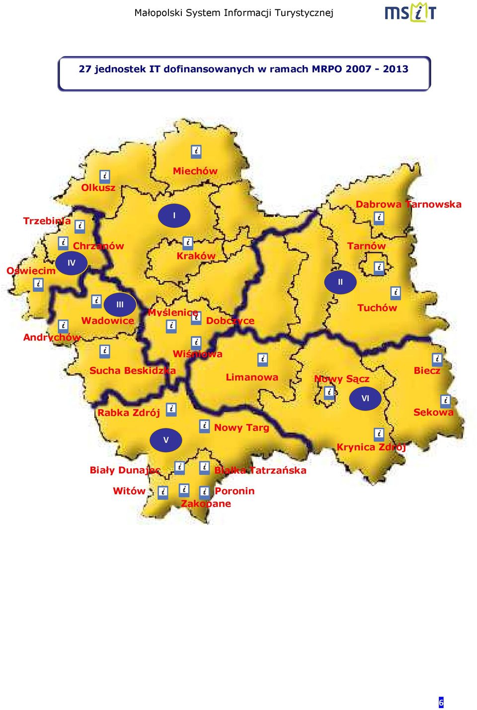 Dobczyce Andrychów Wiśniowa Sucha Beskidzka Limanowa Nowy Sącz Tuchów Biecz VI Rabka