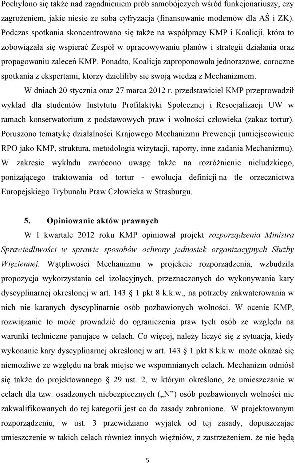 Ponadto, Koalicja zaproponowała jednorazowe, coroczne spotkania z ekspertami, którzy dzieliliby się swoją wiedzą z Mechanizmem. W dniach 20 stycznia oraz 27 marca 2012 r.