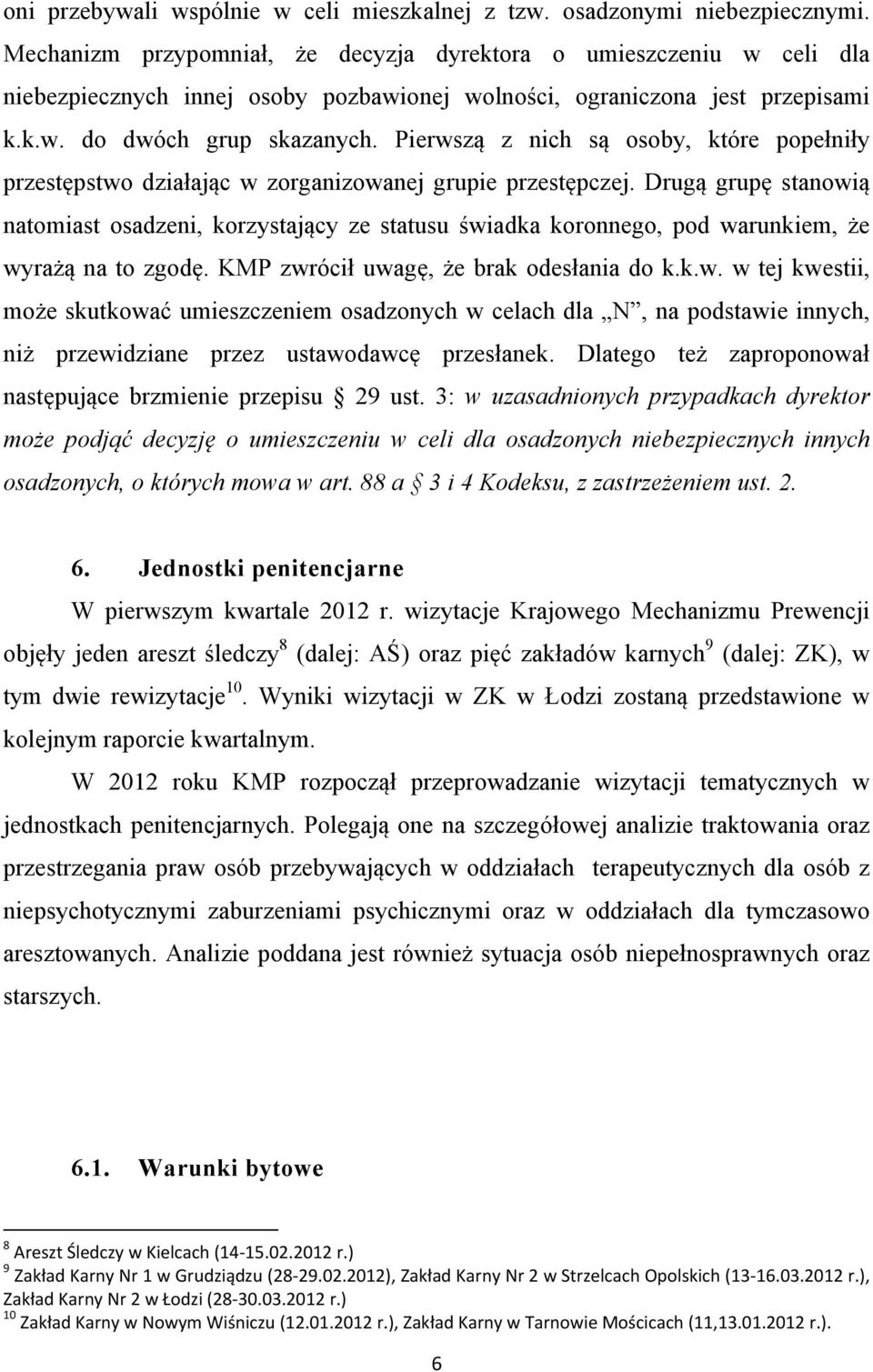 Pierwszą z nich są osoby, które popełniły przestępstwo działając w zorganizowanej grupie przestępczej.
