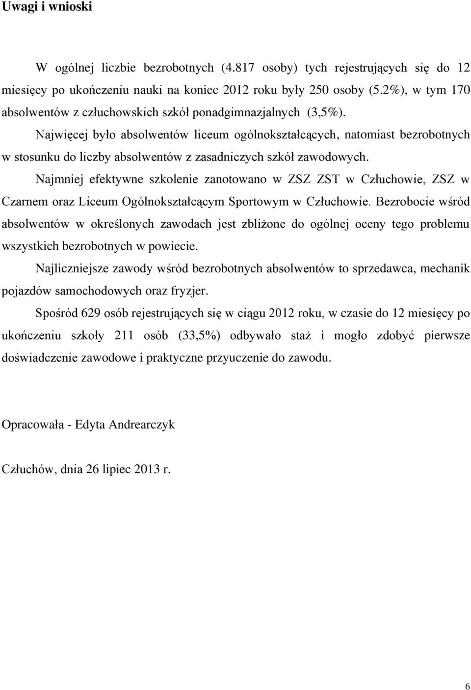 Najwięcej było absolwentów liceum ogólnokształcących, natomiast bezrobotnych w stosunku do liczby absolwentów z zasadniczych szkół zawodowych.