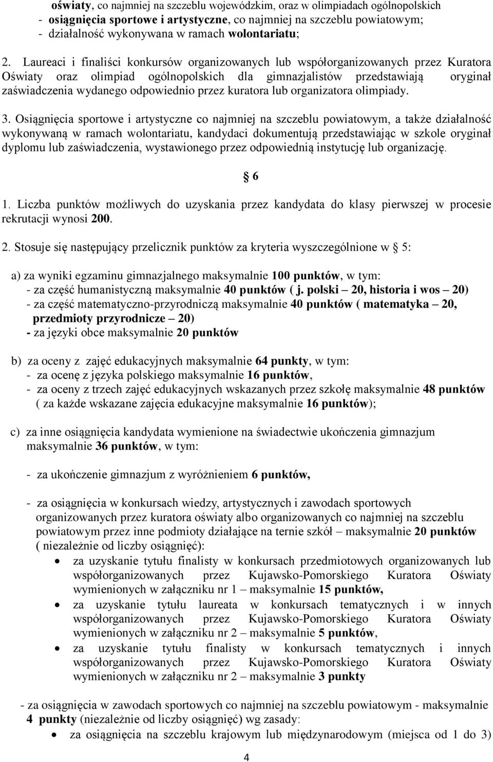 Laureaci i finaliści konkursów organizowanych lub współorganizowanych przez Kuratora Oświaty oraz olimpiad ogólnopolskich dla gimnazjalistów przedstawiają oryginał zaświadczenia wydanego odpowiednio