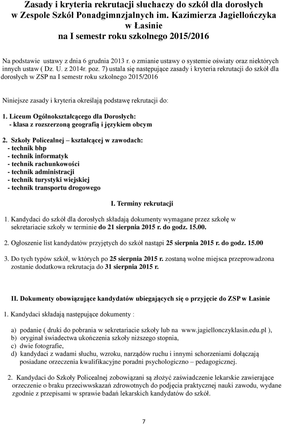 z 2014r. poz. 7) ustala się następujące zasady i kryteria rekrutacji do szkół dla dorosłych w ZSP na I semestr roku szkolnego 2015/2016 Niniejsze zasady i kryteria określają podstawę rekrutacji do: 1.