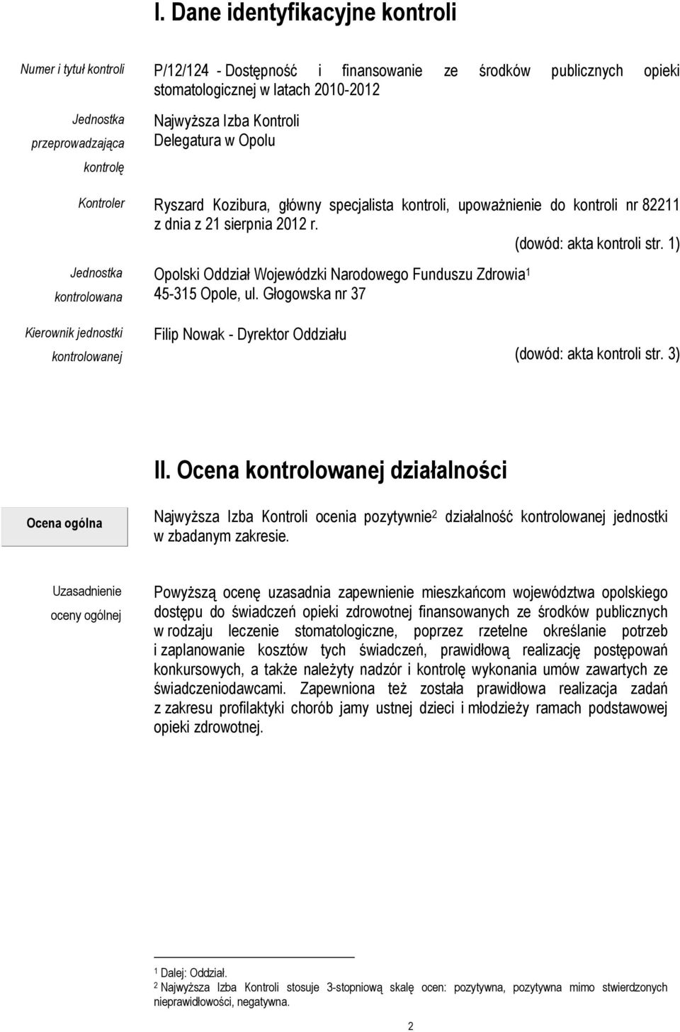 1) Jednostka kontrolowana Opolski Oddział Wojewódzki Narodowego Funduszu Zdrowia 1 45-315 Opole, ul.