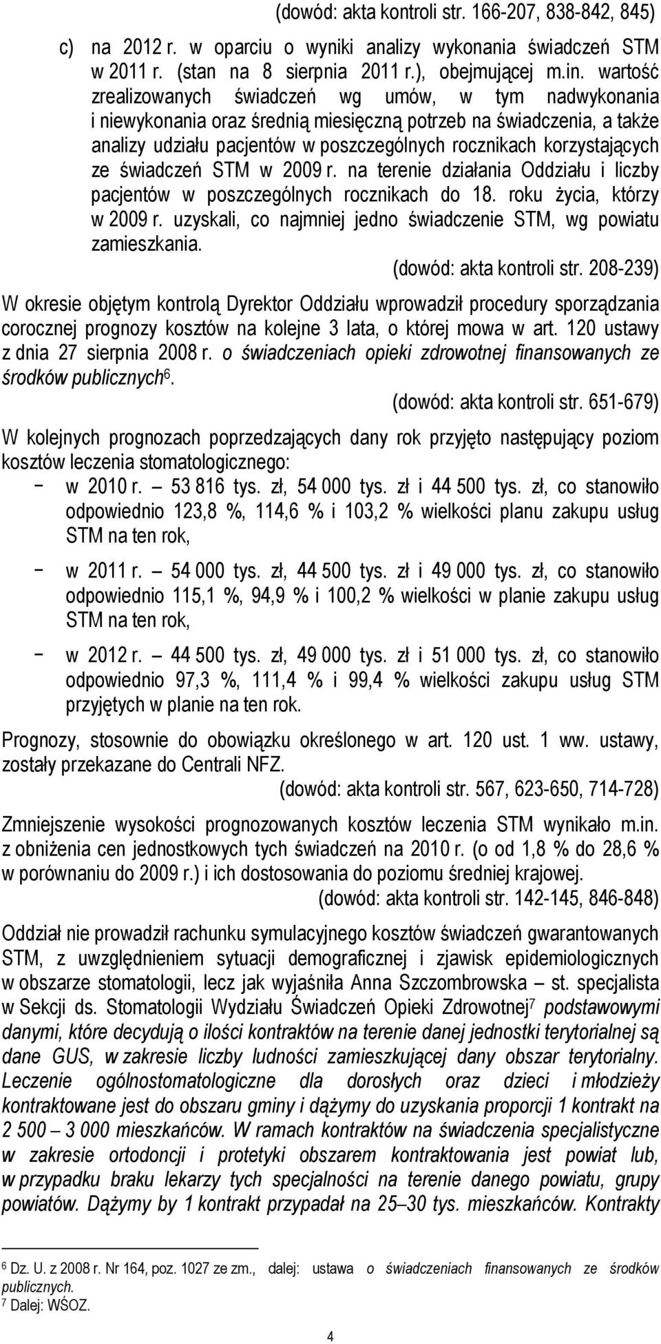 korzystających ze świadczeń STM w 2009 r. na terenie działania Oddziału i liczby pacjentów w poszczególnych rocznikach do 18. roku życia, którzy w 2009 r.