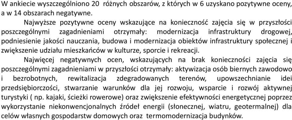 modernizacja obiektów infrastruktury społecznej i zwiększenie udziału mieszkańców w kulturze, sporcie i rekreacji.