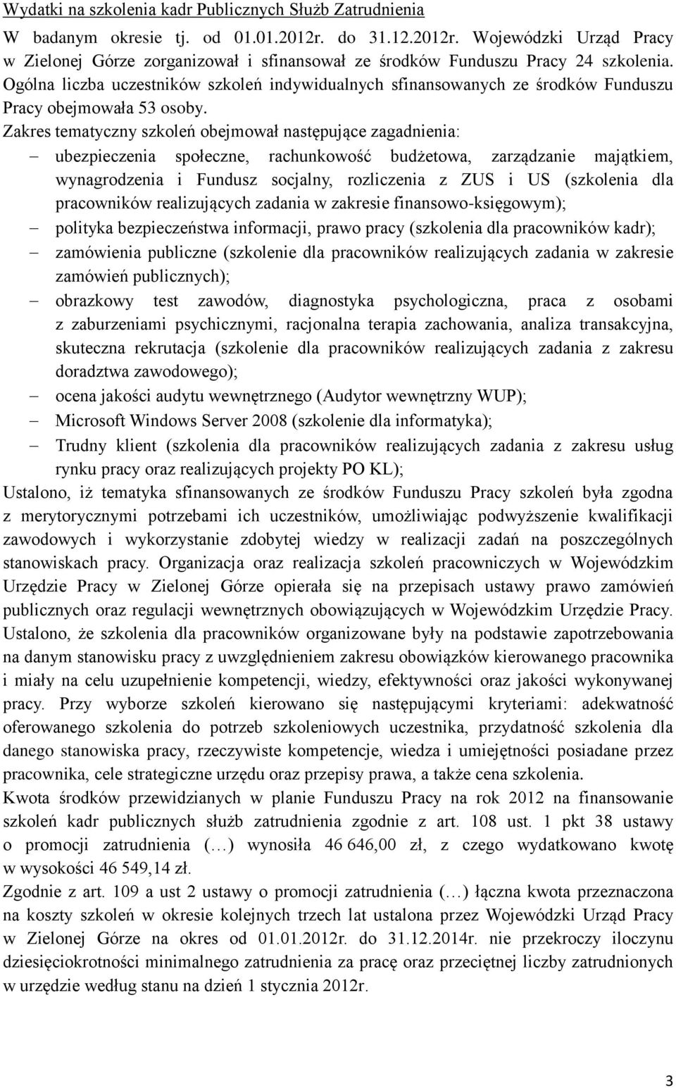 Ogólna liczba uczestników szkoleń indywidualnych sfinansowanych ze środków Funduszu Pracy obejmowała 53 osoby.