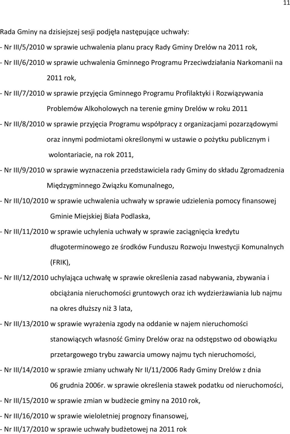 w sprawie przyjęcia Programu współpracy z organizacjami pozarządowymi oraz innymi podmiotami określonymi w ustawie o pożytku publicznym i wolontariacie, na rok 2011, - Nr III/9/2010 w sprawie