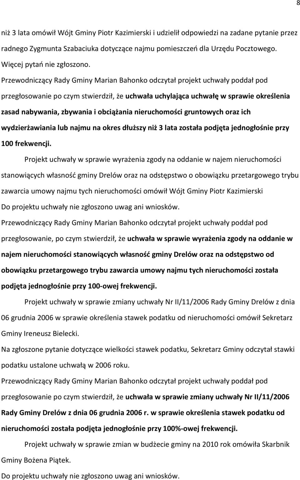 przegłosowanie po czym stwierdził, że uchwała uchylająca uchwałę w sprawie określenia zasad nabywania, zbywania i obciążania nieruchomości gruntowych oraz ich wydzierżawiania lub najmu na okres