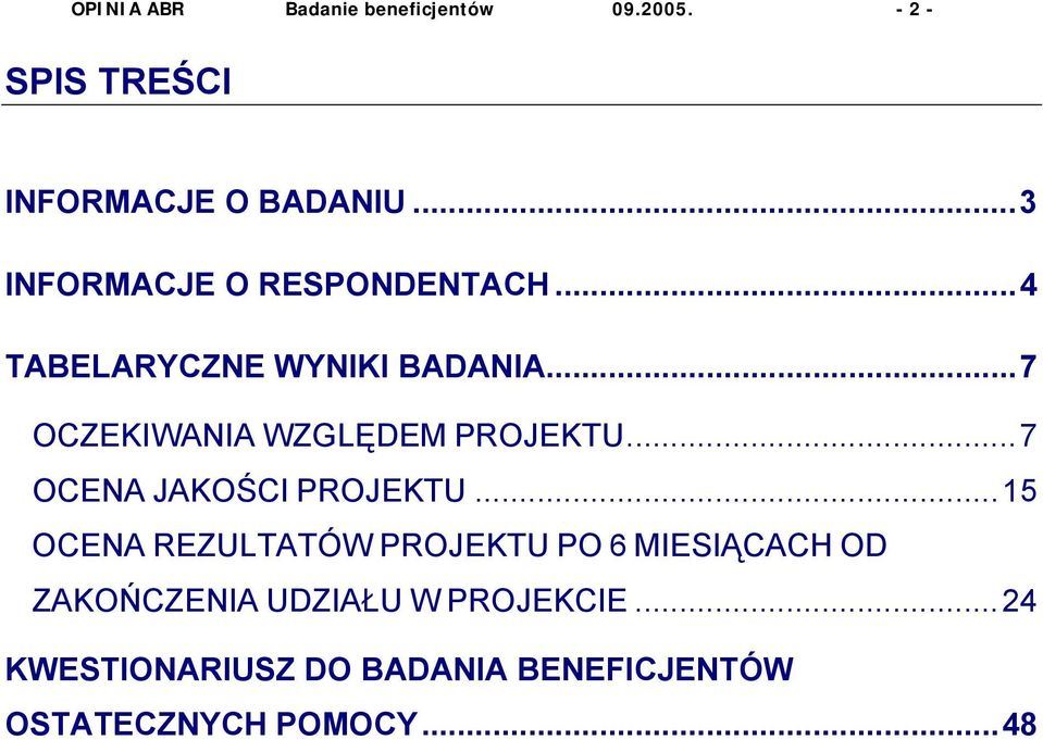 ..7 OCZEKIWANIA WZGLĘDEM PROJEKTU...7 OCENA JAKOŚCI PROJEKTU.